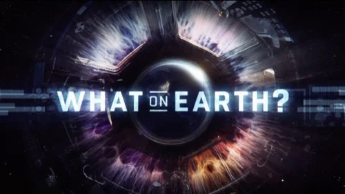 What on Earth? - Science Channel